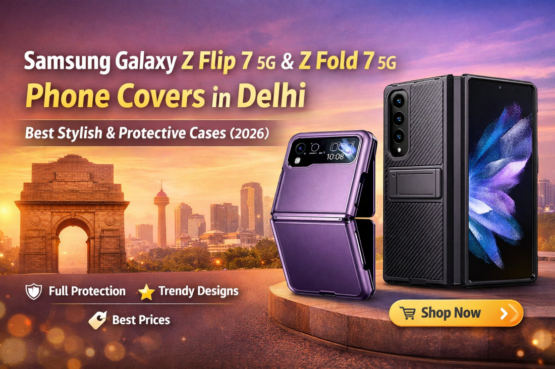 Samsung Galaxy Z Flip 7 5G and Samsung Galaxy Z Fold 7 5G Phone Cover in Delhi – Best Stylish & Protective Cases (2026)