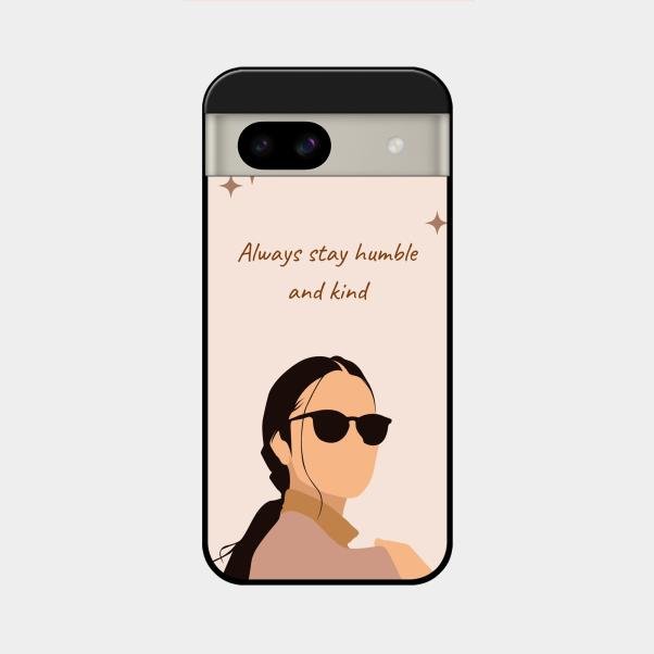 Always Stay Humble And Kind Glass Phone Cover for Google Pixel 8A 5G