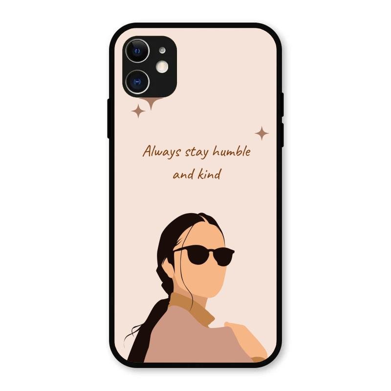 Always Stay Humble And Kind Glass Phone Cover for iPhone 11