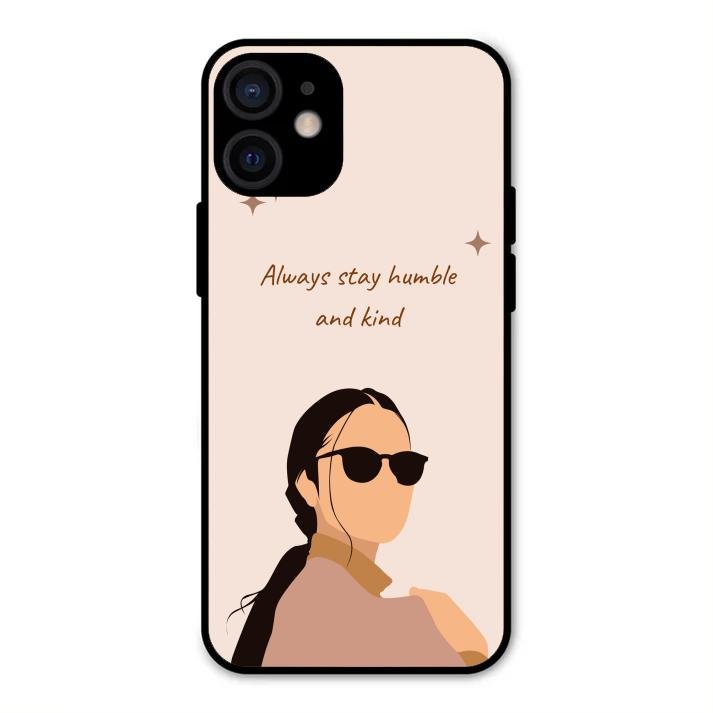 Always Stay Humble And Kind Glass Phone Cover for iPhone 12 mini