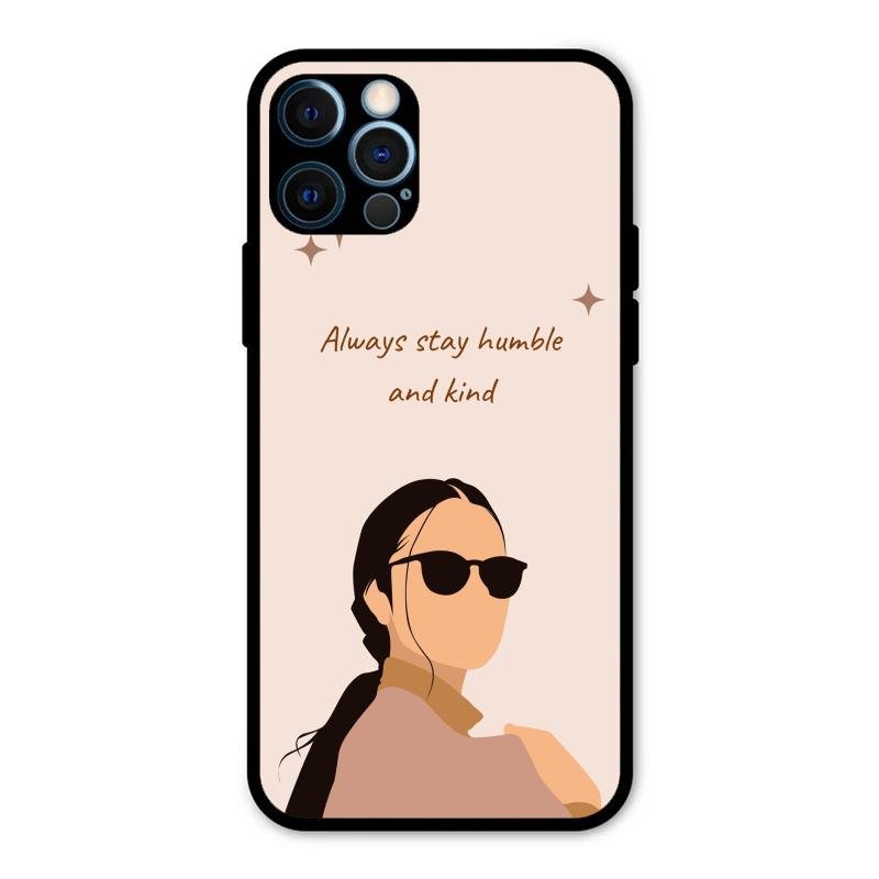 Always Stay Humble And Kind Glass Phone Cover for iPhone 12 Pro