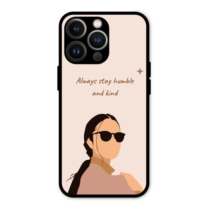 Always Stay Humble And Kind Glass Phone Cover for iPhone 13 Pro Max