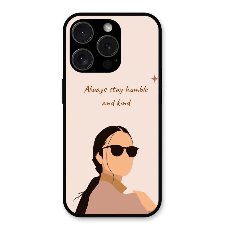 Always Stay Humble And Kind Glass Phone Cover for iPhone 15 Pro Max