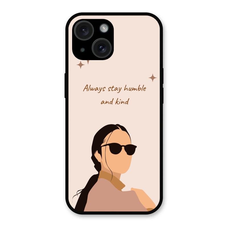 Always Stay Humble And Kind Glass Phone Cover for iPhone 15