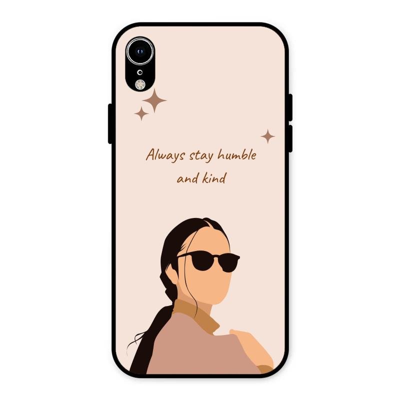 Always Stay Humble And Kind Glass Phone Cover for iPhone XR