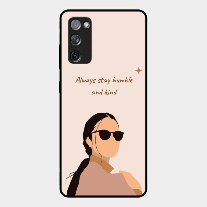 Always Stay Humble And Kind Glass Phone Cover for Samsung Galaxy S20 Fe 5G