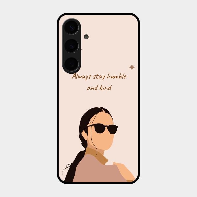 Always Stay Humble And Kind Glass Phone Cover for Samsung Galaxy S24 Plus 5G