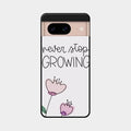 Never Stop Growing Glossy Metal Case Cover For Google Pixel 8 5G
