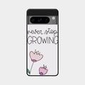 Never Stop Growing Glossy Metal Case Cover For Google Pixel 8 Pro 5G