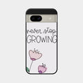 Never Stop Growing Glossy Metal Case Cover For Google Pixel 8A 5G