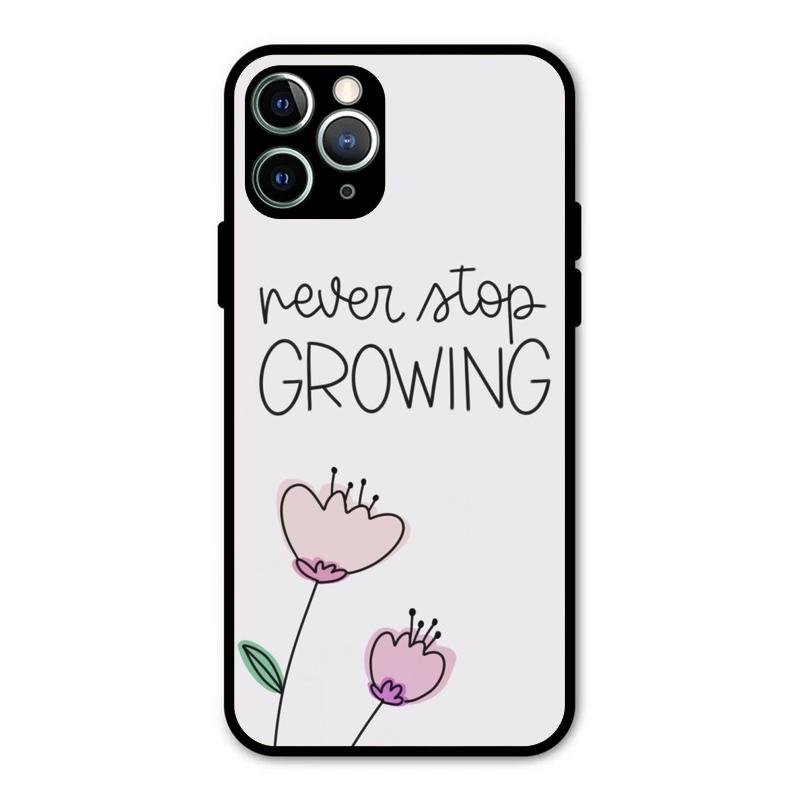 Never Stop Growing Glossy Metal Case Cover For iPhone 11 Pro Max