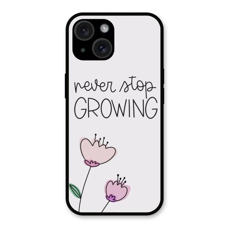 Never Stop Growing Glossy Metal Case Cover For iPhone 15 Plus