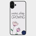 Never Stop Growing Glossy Metal Case Cover For Nothing Cmf Phone 1